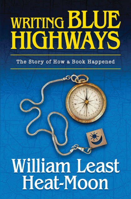 Writing Blue Highways : The Story of How a Book Happened, Hardback Book
