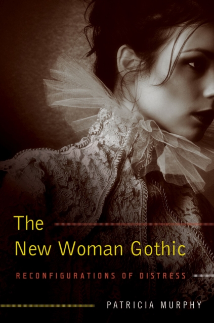 The New Woman Gothic : Reconfigurations of Distress, Hardback Book