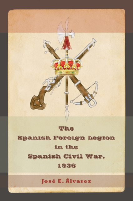 The Spanish Foreign Legion In The Spanish Civil War, 1936, Hardback Book