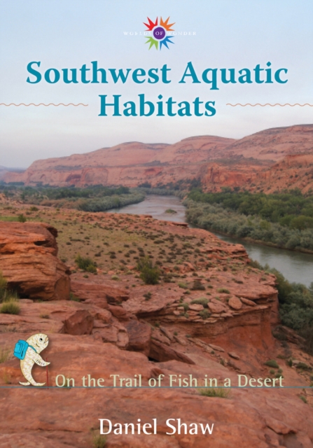 Southwest Aquatic Habitats : On the Trail of Fish in a Desert, Hardback Book