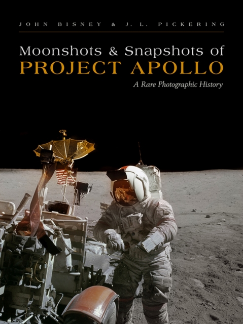 Moonshots & Snapshots of Project Apollo : A Rare Photographic History, Hardback Book