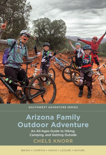Arizona Family Outdoor Adventure : An All-Ages Guide to Hiking, Camping, and Getting Outside, EPUB eBook