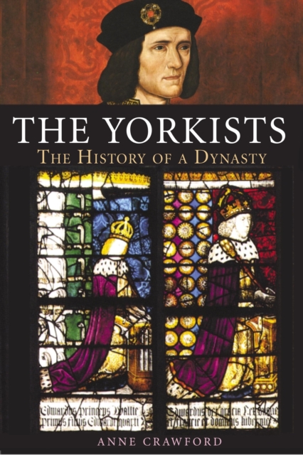 The Yorkists : The History of a Dynasty, PDF eBook