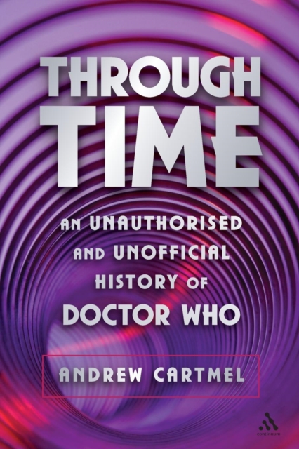 Through Time : An Unauthorised and Unofficial History of Doctor Who, Hardback Book