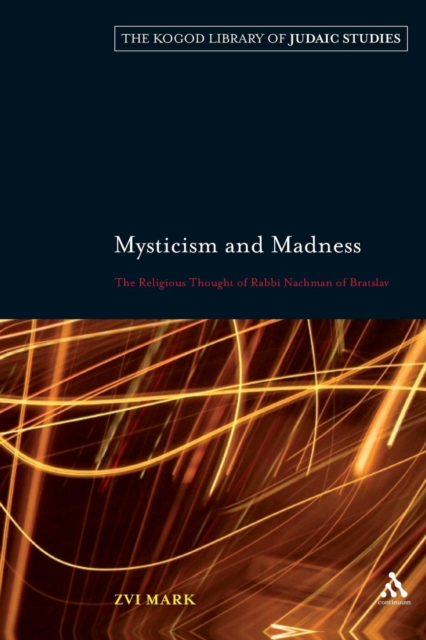 Mysticism and Madness : The Religious Thought of Rabbi Nachman of Bratslav, Paperback / softback Book