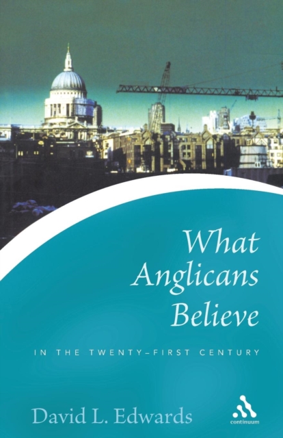 What Anglicans Believe in the Twenty-first Century, Paperback / softback Book