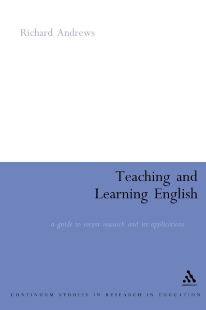 Teaching and Learning English : A Guide to Recent Research and its Applications, Paperback / softback Book