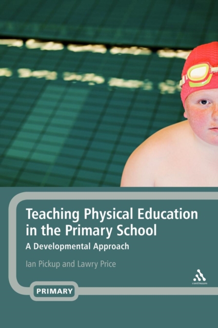 Teaching Physical Education in the Primary School : A Developmental Approach, Hardback Book
