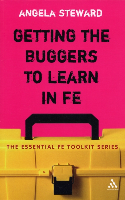 Getting the Buggers to Learn in FE : Dealing with the Headaches and Realities of College Life, Paperback / softback Book