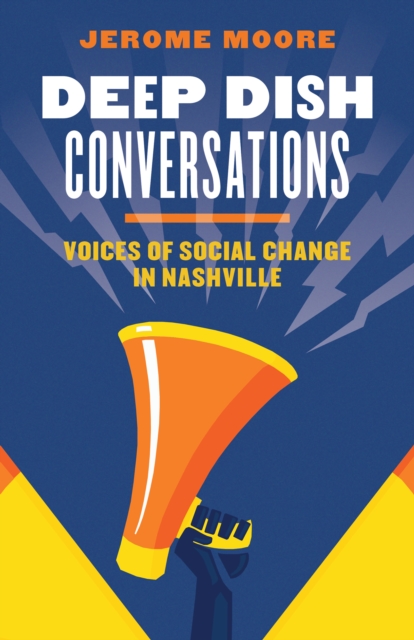 Deep Dish Conversations : Voices of Social Change in Nashville, EPUB eBook