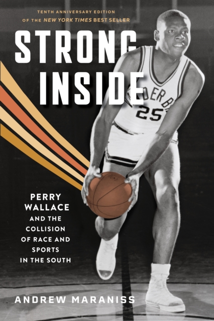 Strong Inside : Perry Wallace and the Collision of Race and Sports in the South, PDF eBook