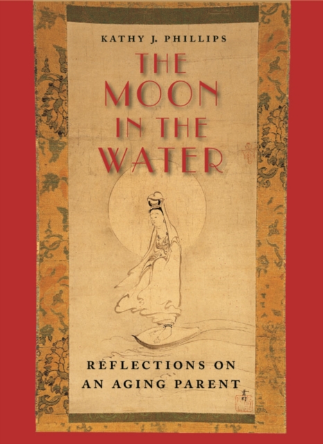 The Moon in the Water : Reflections on an Aging Parent, PDF eBook