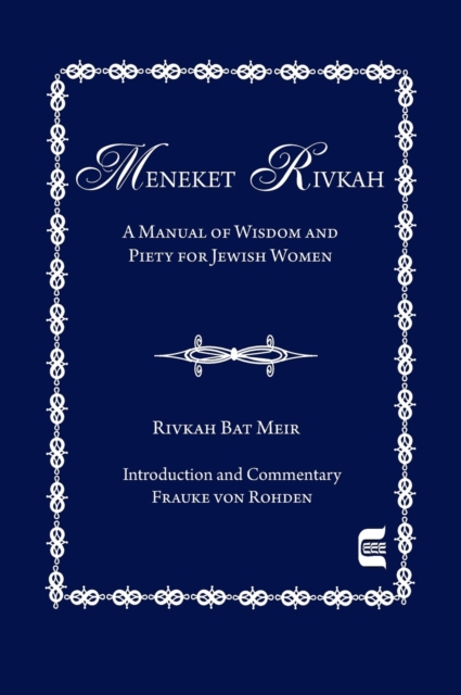 The Meneket Rivkah : A Manual of Wisdom and Piety for Jewish Women, Hardback Book