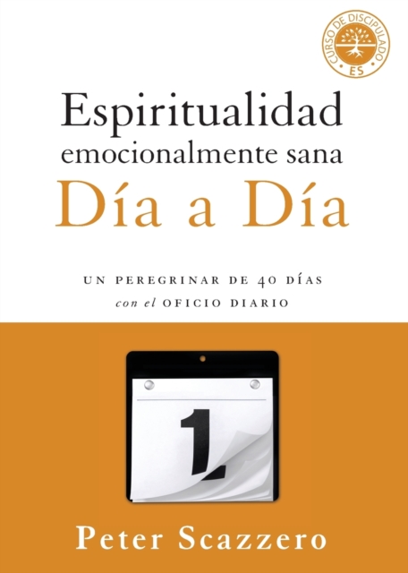 Espiritualidad emocionalmente sana - Dia a dia : Un peregrinar de cuarenta dias con el Oficio Diario, Paperback / softback Book