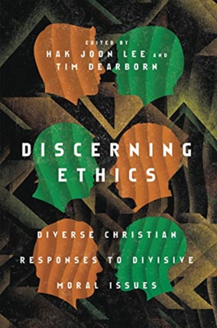Discerning Ethics - Diverse Christian Responses to Divisive Moral Issues, Paperback / softback Book