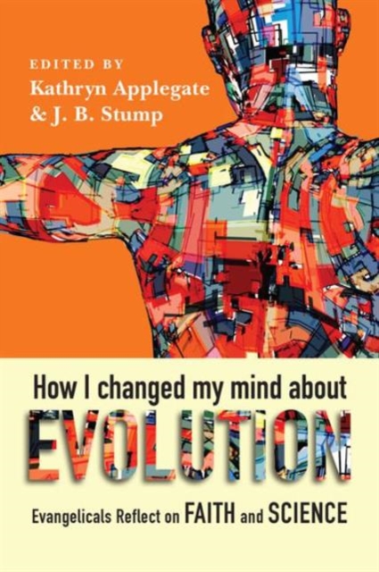 How I Changed My Mind About Evolution - Evangelicals Reflect on Faith and Science, Paperback / softback Book
