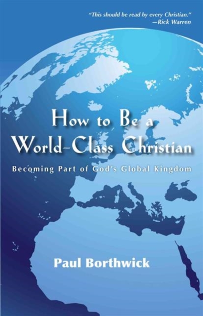 How to Be a World-Class Christian - Becoming Part of God`s Global Kingdom, Paperback / softback Book
