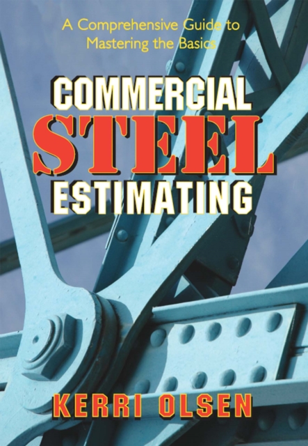 Commercial Steel Estimating : A Comprehensive Guide to Mastering the Basics, Hardback Book