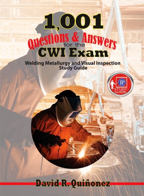 1,001 Questions & Answers for the CWI Exam : Welding Metallurgy and Visual Inspection Study Guide, Paperback / softback Book