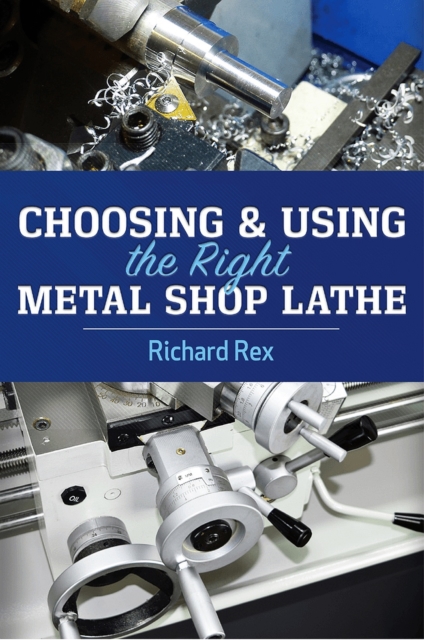 Choosing & Using the Right Metal Shop Lathe, Paperback / softback Book