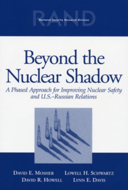 Beyond the Nuclear Shadow : A Phased Approach for Improving Nuclear Safety and U.S.-Russian Relations, Paperback / softback Book