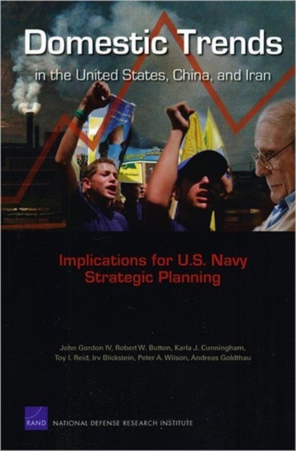 Domestic Trends in the United States, China, and Iran : Implications for U.S. Navy Strategic Planning, Paperback / softback Book