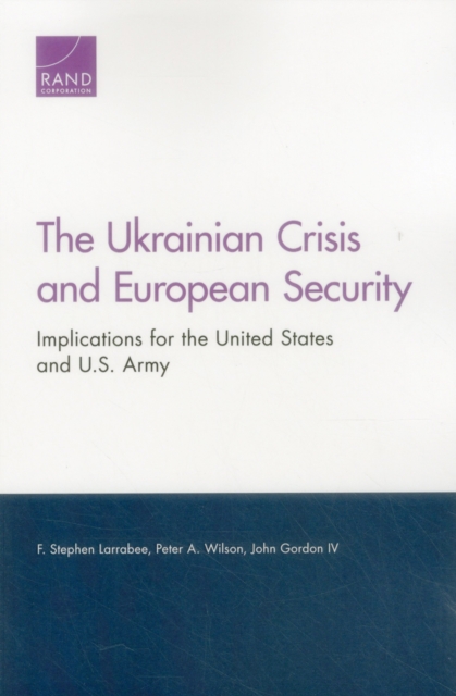 The Ukrainian Crisis and European Security : Implications for the United States and U.S. Army, Paperback / softback Book