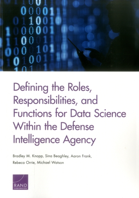 Defining the Roles, Responsibilities, and Functions for Data Science Within the Defense Intelligence Agency, Paperback / softback Book
