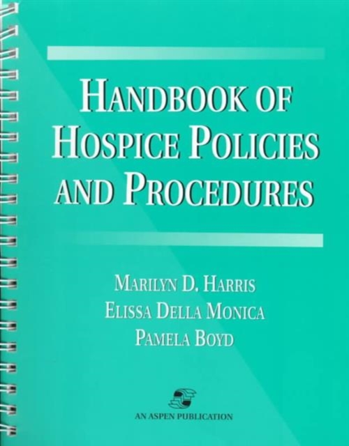 Handbook of Hospice Policies and Procedures, Spiral bound Book