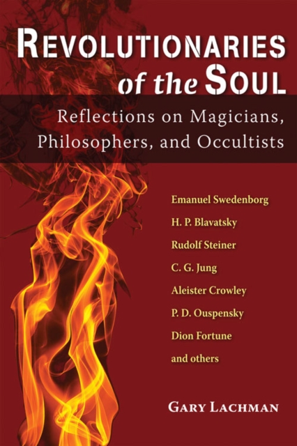 Revolutionaries of the Soul : Reflections on Magicians, Philosophers, and Occultists, Paperback Book