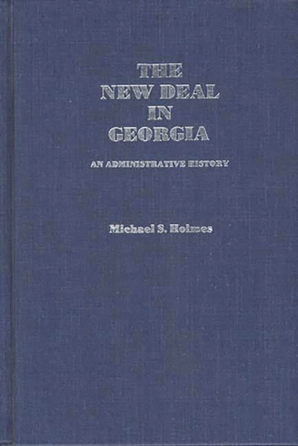 The New Deal in Georgia : An Administrative History, Hardback Book