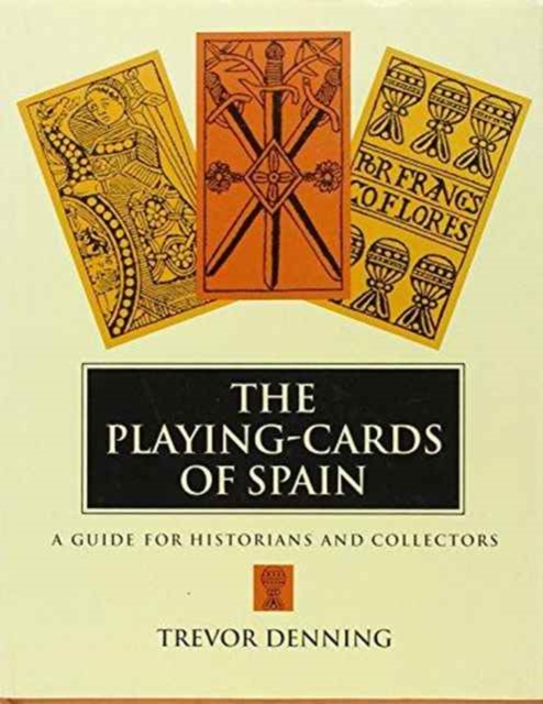 The Playing-cards of Spain : A Guide for Historians and Collectors, Hardback Book