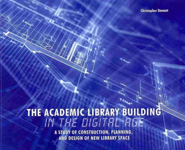 The Academic Library Building in the Digital Age : A Study of Construction, Planning, and Design of New Library Space, Paperback / softback Book