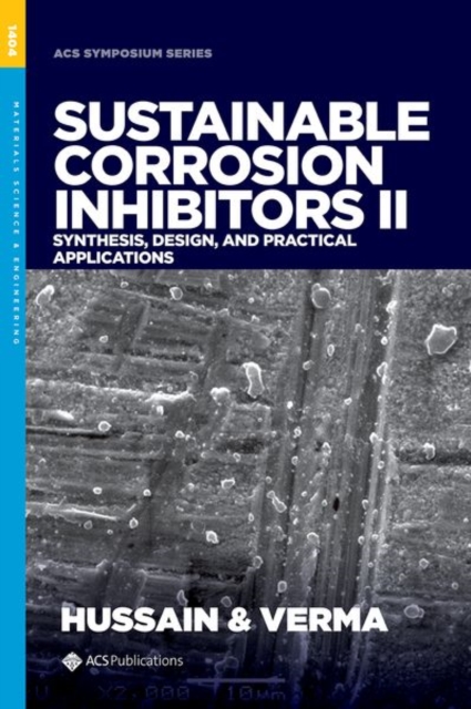 Sustainable Corrosion Inhibitors II : Synthesis, Design, and Practical Applications, Hardback Book