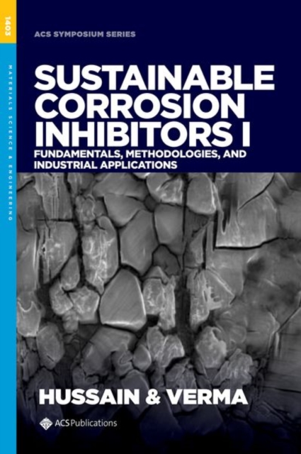 Sustainable Corrosion Inhibitors I : Fundamentals, Methodologies, and Industrial Applications, Hardback Book