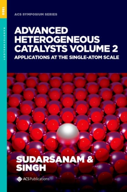 Advanced Heterogeneous Catalysts, Volume 2 : Applications at the Single-Atom Scale, Hardback Book