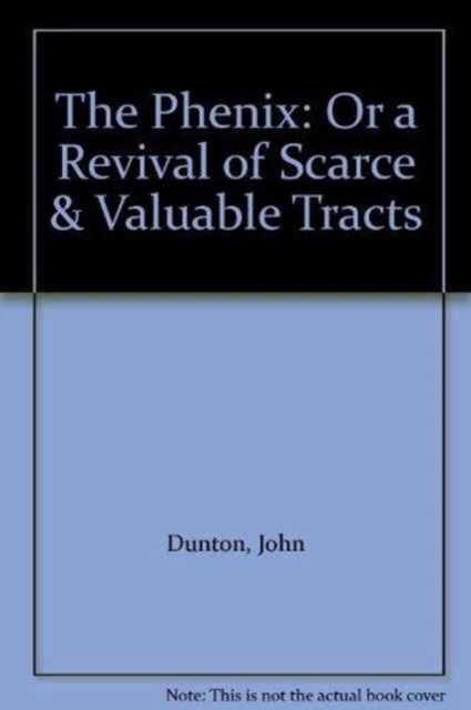 The Phenix : Or a Revival of Scarce & Valuable Tracts, Hardback Book