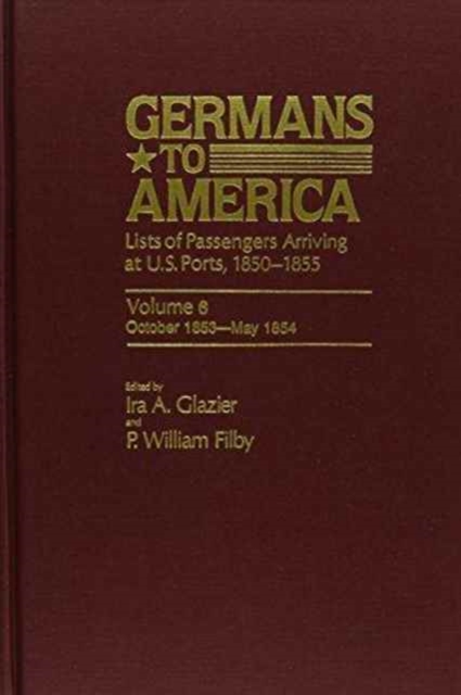 Germans to America, Oct. 24, 1853-May 4, 1854 : Lists of Passengers Arriving at U.S. Ports, Hardback Book