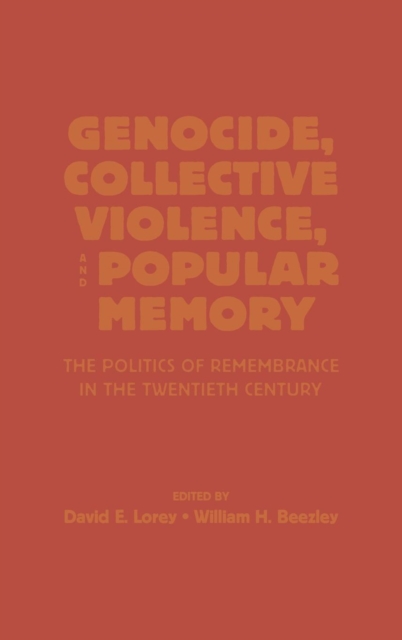 Genocide, Collective Violence, and Popular Memory : The Politics of Remembrance in the Twentieth Century, Hardback Book