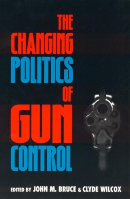 The Changing Politics of Gun Control, Paperback / softback Book