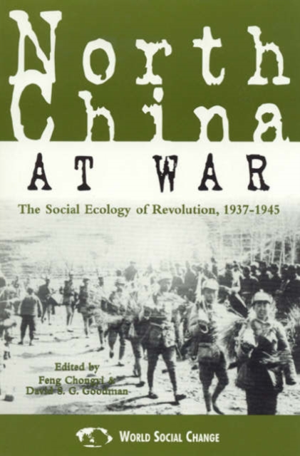 North China at War : The Social Ecology of Revolution, 1937-1945, Hardback Book