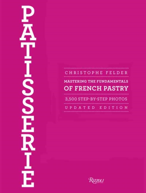 Patisserie : Mastering the Fundamentals of French Pastry - Updated Edition, Hardback Book