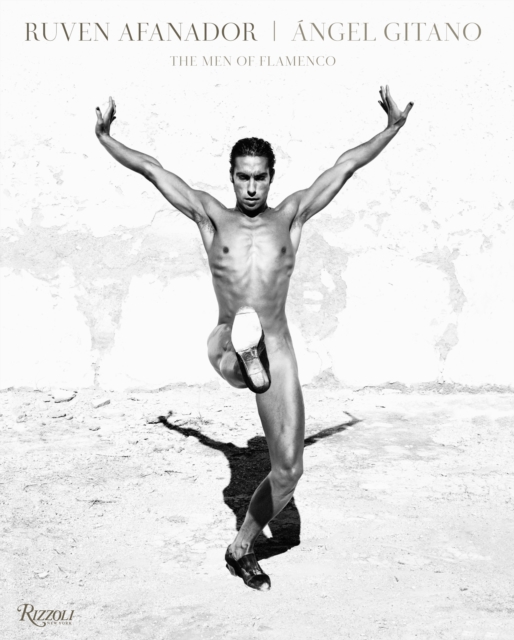 Ruven Afanador: Angel Gitano : The Men of Flamenco, Hardback Book