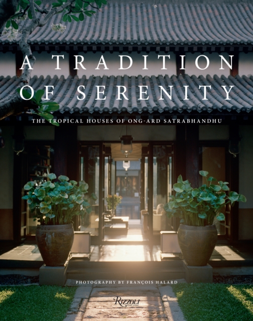 A Tradition of Serenity: The Tropical Houses of Ong-ard Satrabhandhu, Hardback Book