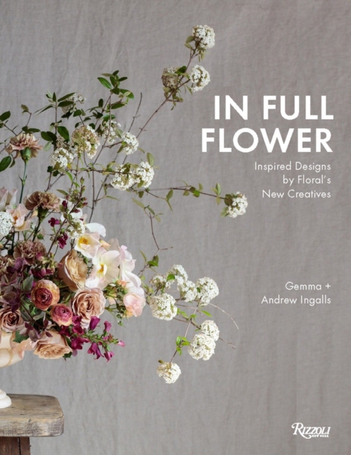In Full Flower : Inspired Designs by Floral's New Creatives, Hardback Book