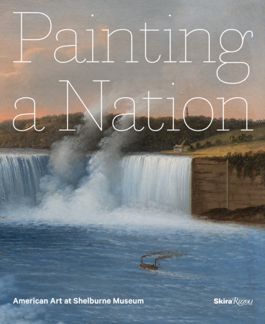 Painting a Nation : American Art at Shelburne Museum, Hardback Book