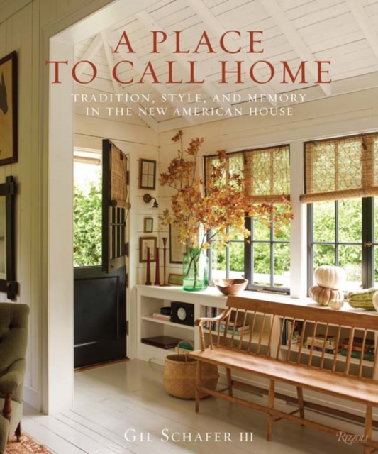 A Place to Call Home : Tradition, Style, and Memory in the New American House, Hardback Book