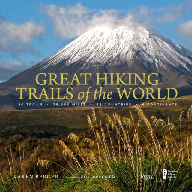 Great Hiking Trails of the World : 80 Trails, 75,000 Miles, 38 Countries, 6 Continents, Hardback Book