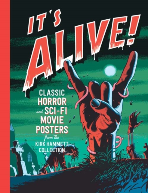 It's Alive! : Classic Horror and Sci-Fi Movie Posters from the Kirk Hammett Collection, Hardback Book