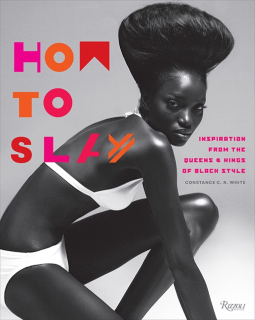 How to Slay : Inspiration from the Queens and Kings of Black Style, Hardback Book